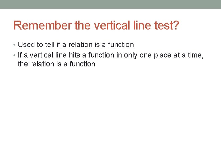Remember the vertical line test? • Used to tell if a relation is a