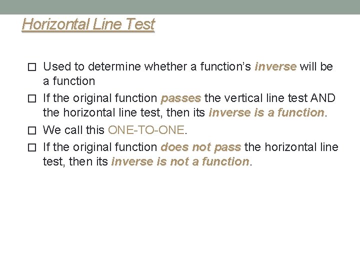 Horizontal Line Test � Used to determine whether a function’s inverse will be a