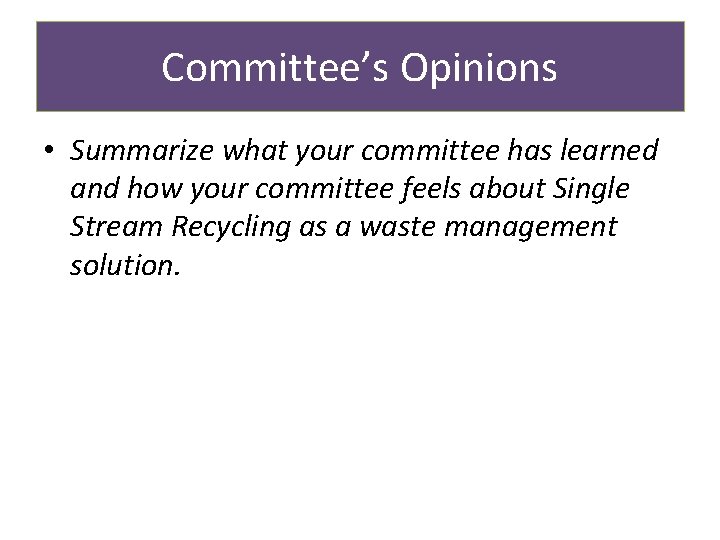 Committee’s Opinions • Summarize what your committee has learned and how your committee feels