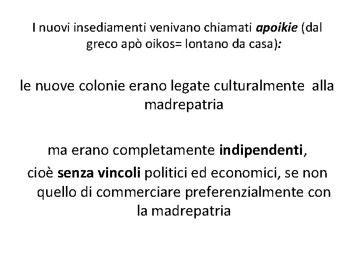 I nuovi insediamenti venivano chiamati apoikie (dal greco apò oikos= lontano da casa): le