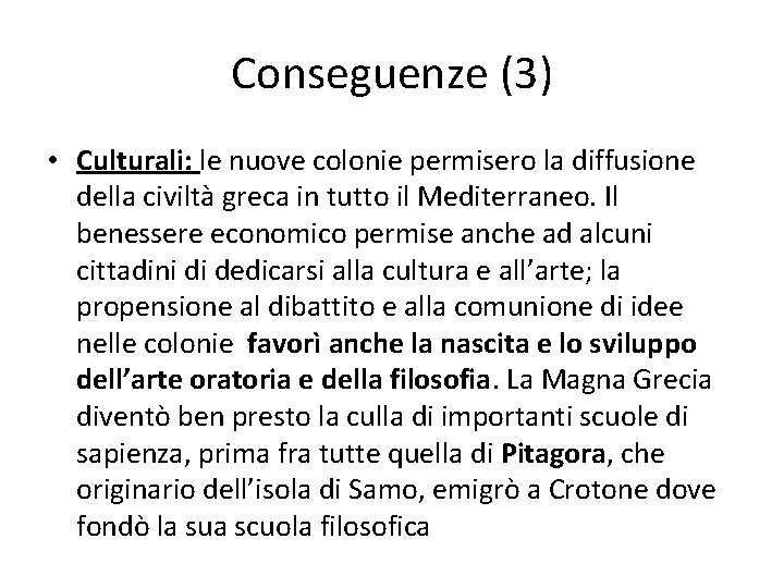 Conseguenze (3) • Culturali: le nuove colonie permisero la diffusione della civiltà greca in