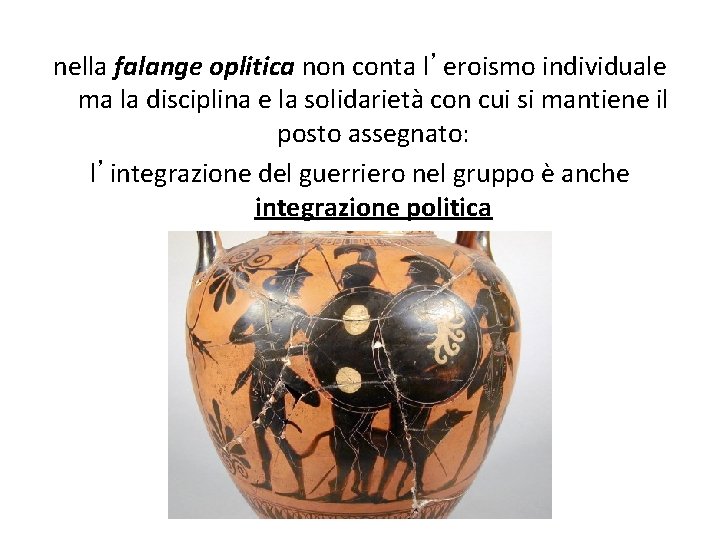 nella falange oplitica non conta l’eroismo individuale ma la disciplina e la solidarietà con