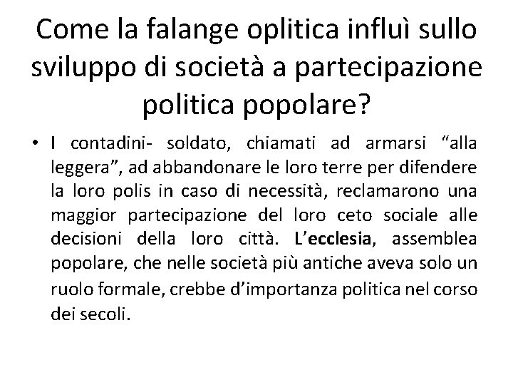 Come la falange oplitica influì sullo sviluppo di società a partecipazione politica popolare? •