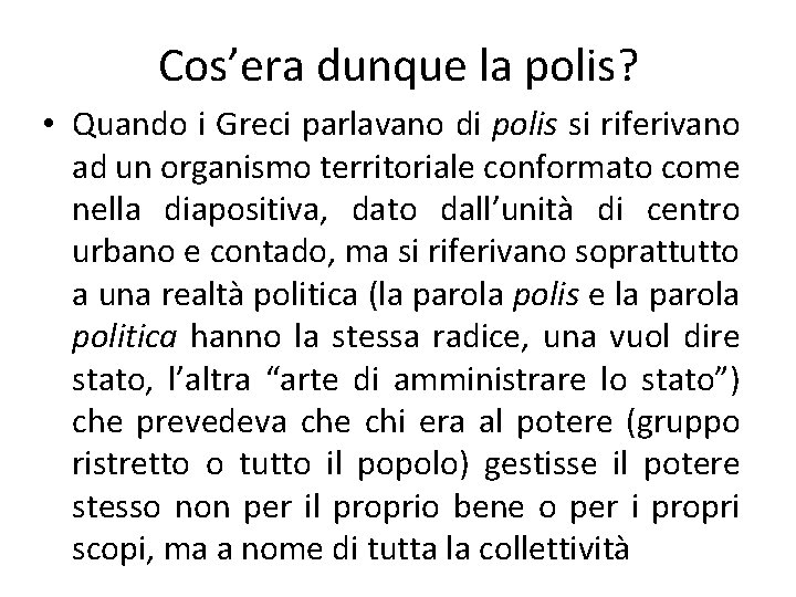 Cos’era dunque la polis? • Quando i Greci parlavano di polis si riferivano ad