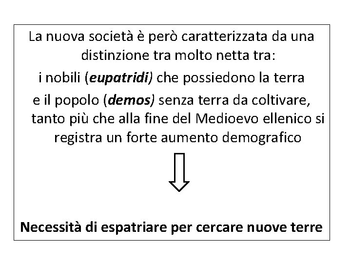 La nuova società è però caratterizzata da una distinzione tra molto netta tra: i