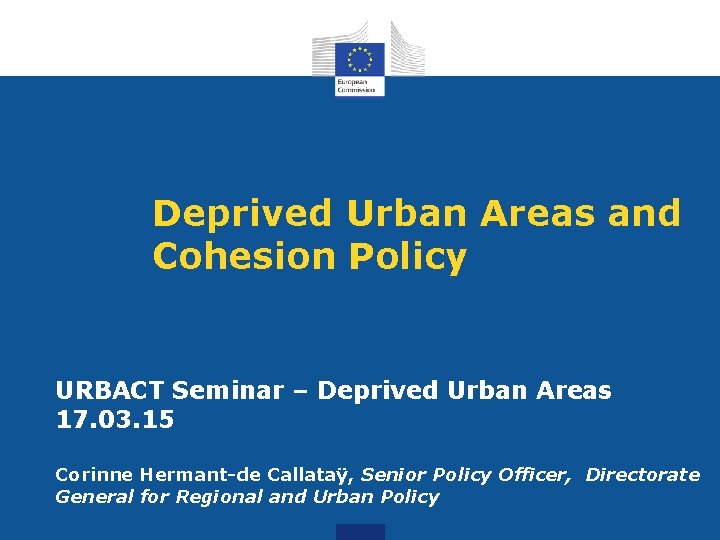Deprived Urban Areas and Cohesion Policy URBACT Seminar – Deprived Urban Areas 17. 03.