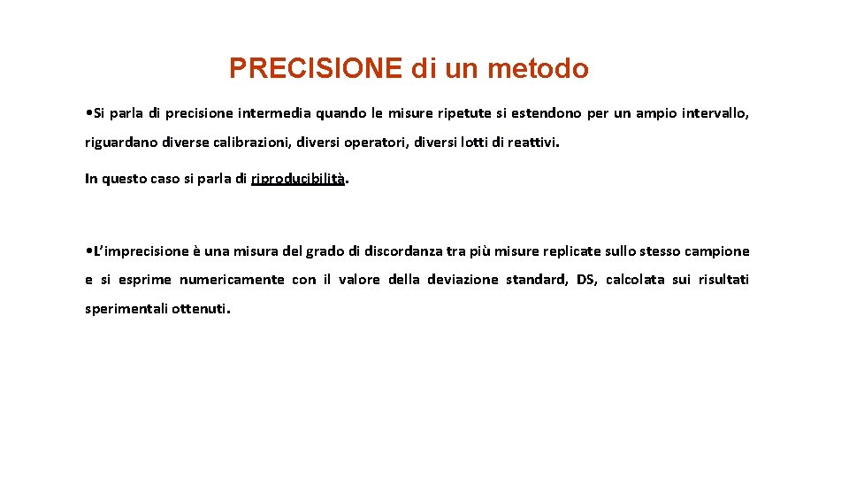 PRECISIONE di un metodo • Si parla di precisione intermedia quando le misure ripetute