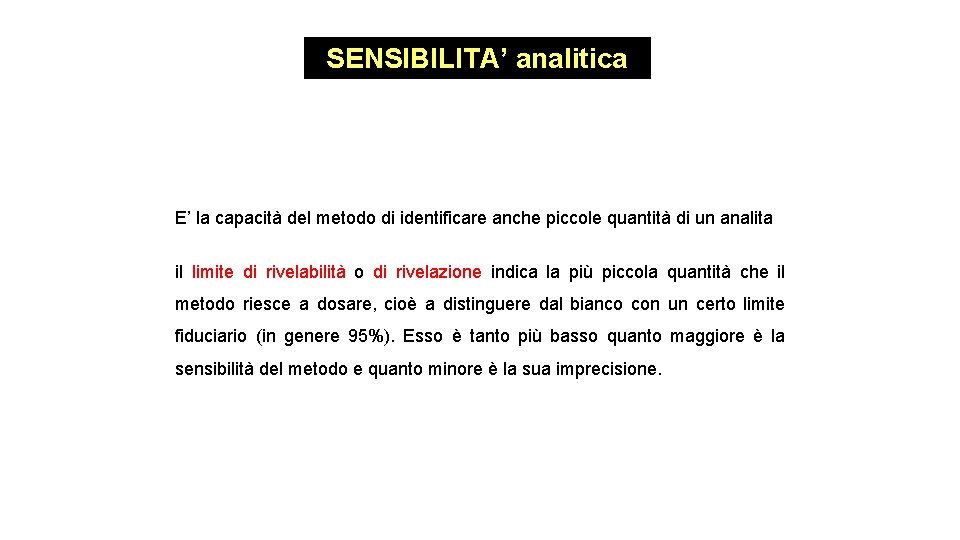 SENSIBILITA’ analitica E’ la capacità del metodo di identificare anche piccole quantità di un