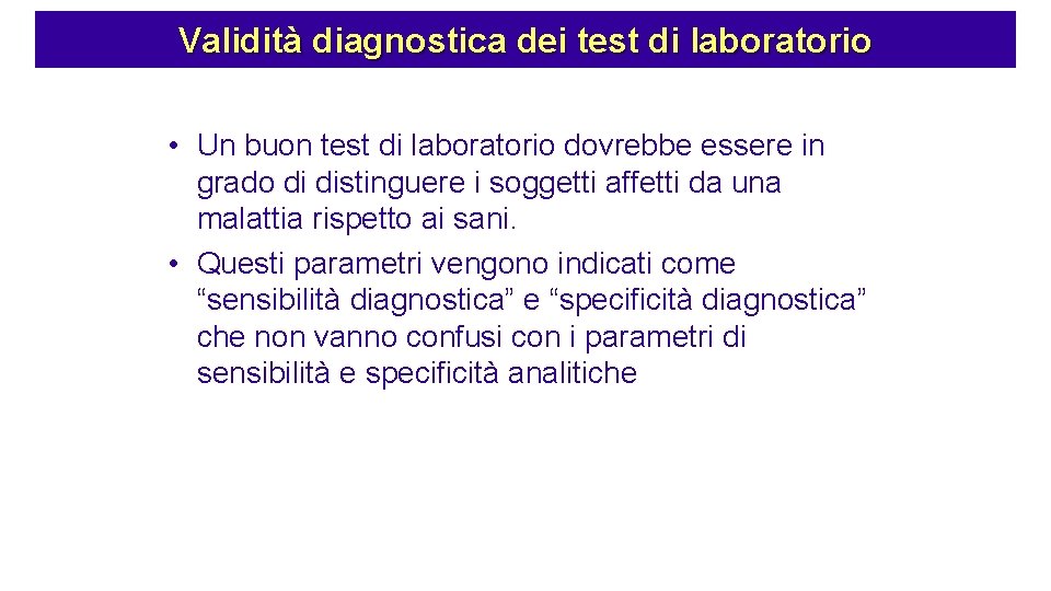 Validità diagnostica dei test di laboratorio • Un buon test di laboratorio dovrebbe essere