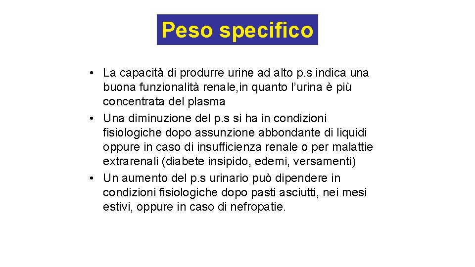 Peso specifico • La capacità di produrre urine ad alto p. s indica una