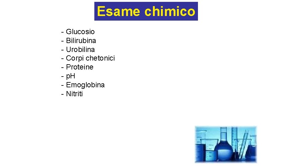 Esame chimico - Glucosio - Bilirubina - Urobilina - Corpi chetonici - Proteine -