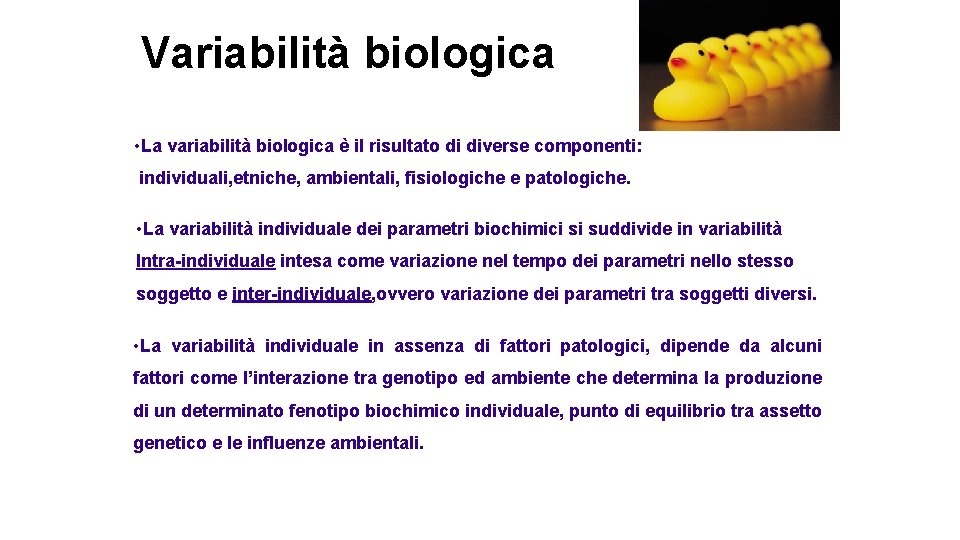 Variabilità biologica • La variabilità biologica è il risultato di diverse componenti: individuali, etniche,