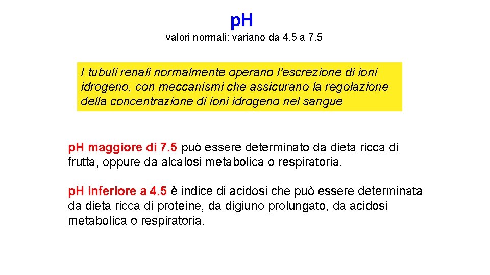 p. H valori normali: variano da 4. 5 a 7. 5 I tubuli renali