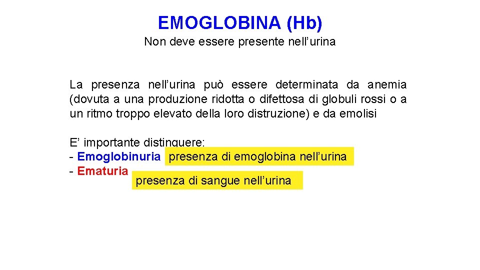 EMOGLOBINA (Hb) Non deve essere presente nell’urina La presenza nell’urina può essere determinata da