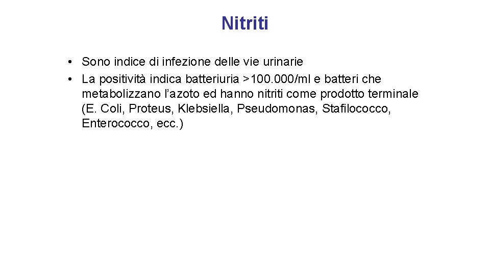 Nitriti • Sono indice di infezione delle vie urinarie • La positività indica batteriuria