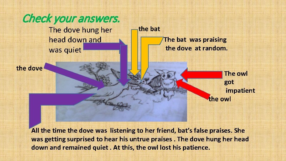 Check your answers. The dove hung her head down and was quiet The bat