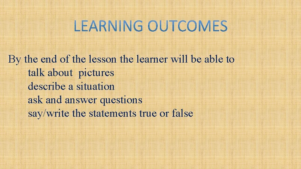 By the end of the lesson the learner will be able to talk about