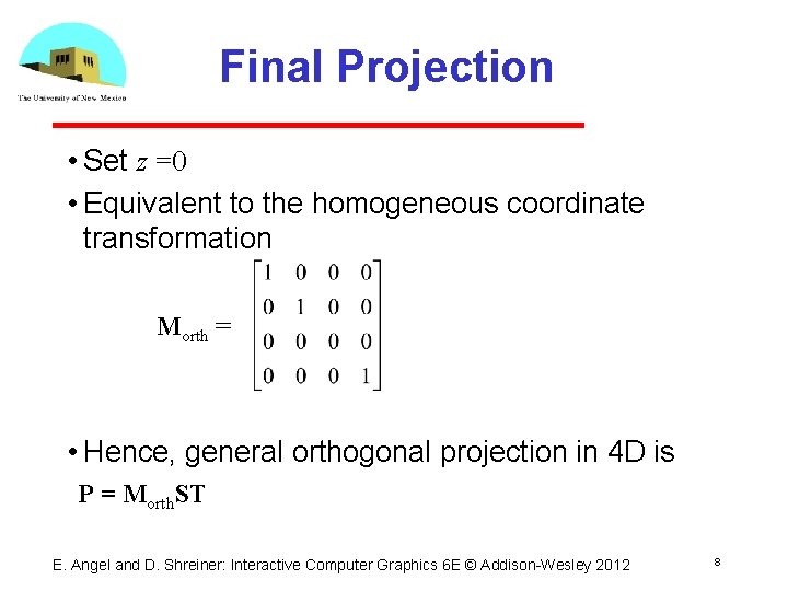Projection Matrices Ed Angel Professor Emeritus of Computer