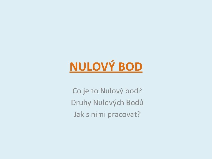 NULOVÝ BOD Co je to Nulový bod? Druhy Nulových Bodů Jak s nimi pracovat?