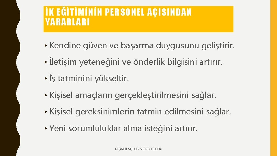 İK EĞİTİMİNİN PERSONEL AÇISINDAN YARARLARI • Kendine güven ve başarma duygusunu geliştirir. • İletişim