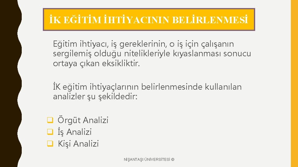 İK EĞİTİM İHTİYACININ BELİRLENMESİ Eğitim ihtiyacı, iş gereklerinin, o iş için çalışanın sergilemiş olduğu