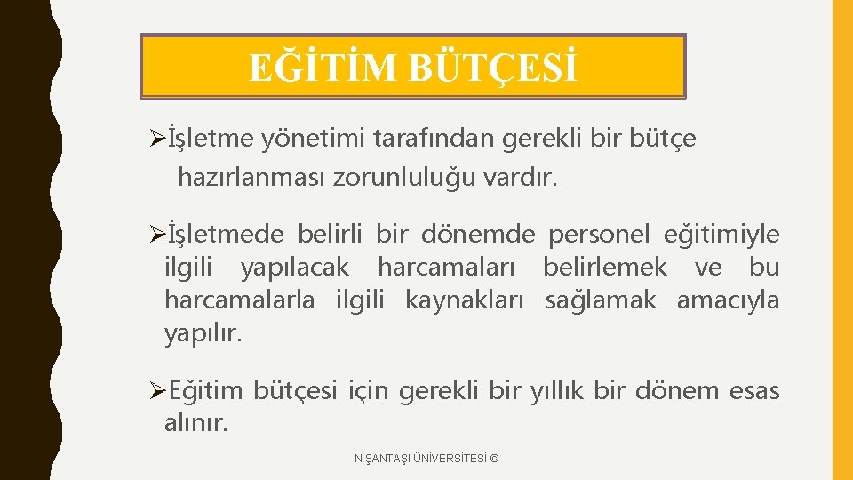 EĞİTİM BÜTÇESİ Øİşletme yönetimi tarafından gerekli bir bütçe hazırlanması zorunluluğu vardır. Øİşletmede belirli bir