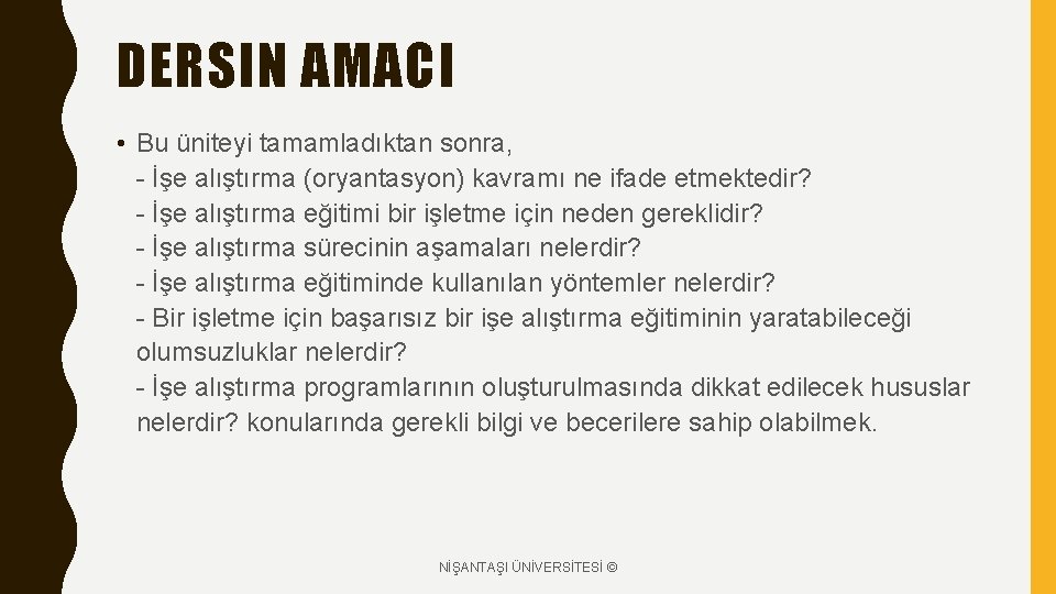 DERSIN AMACI • Bu üniteyi tamamladıktan sonra, - İşe alıştırma (oryantasyon) kavramı ne ifade