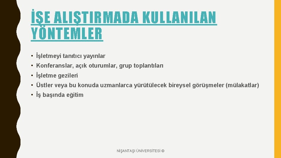 İŞE ALIŞTIRMADA KULLANILAN YÖNTEMLER • İşletmeyi tanıtıcı yayınlar • Konferanslar, açık oturumlar, grup toplantıları