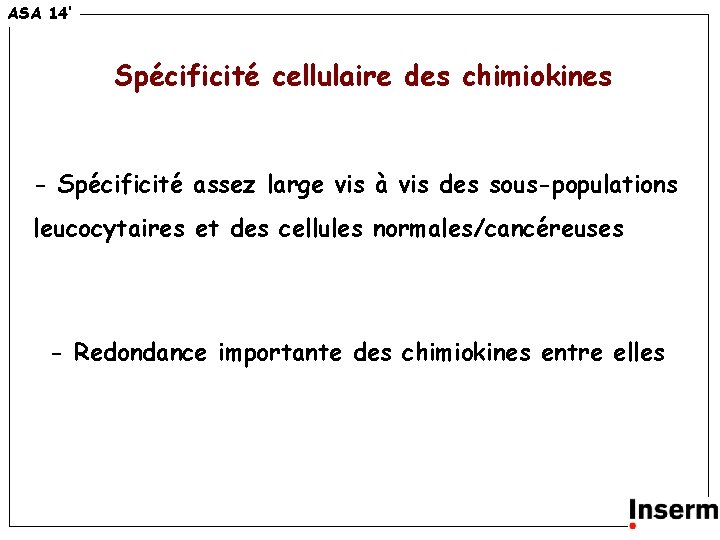 ASA 14’ Spécificité cellulaire des chimiokines - Spécificité assez large vis à vis des