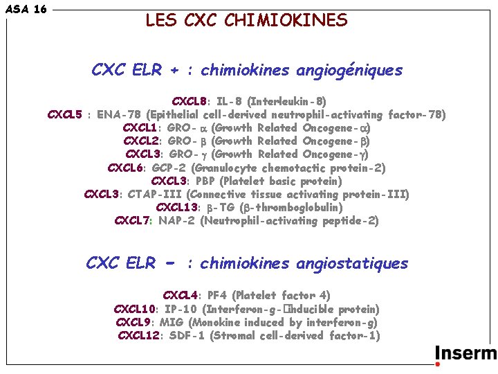 7 ASA 16 LES CXC CHIMIOKINES CXC ELR + : chimiokines angiogéniques CXCL 8: