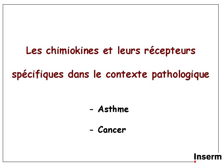 Les chimiokines et leurs récepteurs spécifiques dans le contexte pathologique - Asthme - Cancer