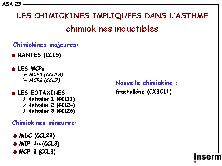 ASA 23 LES CHIMIOKINES IMPLIQUEES DANS L’ASTHME chimiokines inductibles Chimiokines majeures: RANTES (CCL 5)