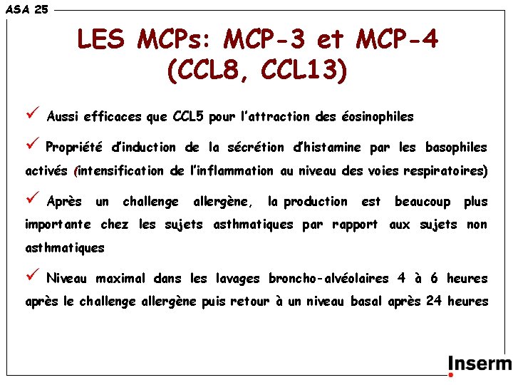 ASA 25 LES MCPs: MCP-3 et MCP-4 (CCL 8, CCL 13) ü Aussi efficaces