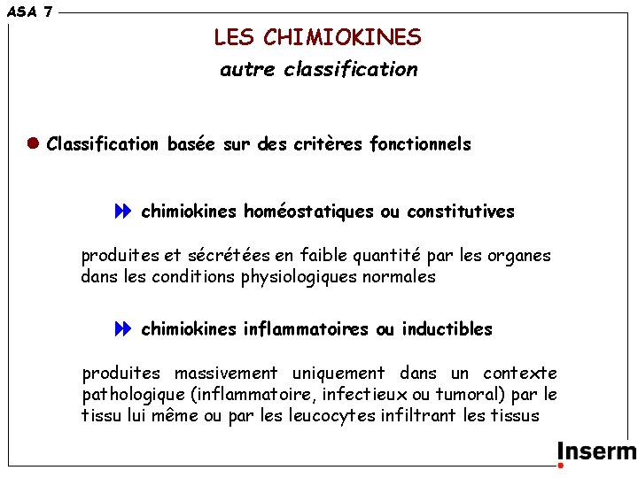 ASA 7 LES CHIMIOKINES autre classification Classification basée sur des critères fonctionnels chimiokines homéostatiques