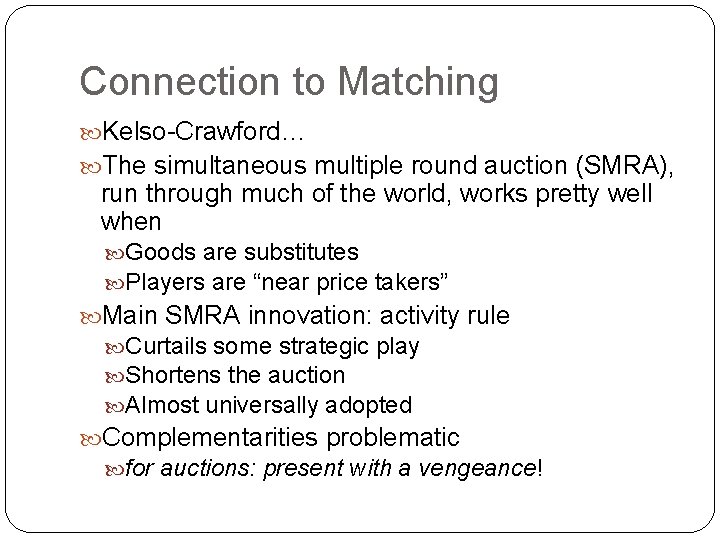Connection to Matching Kelso-Crawford… The simultaneous multiple round auction (SMRA), run through much of