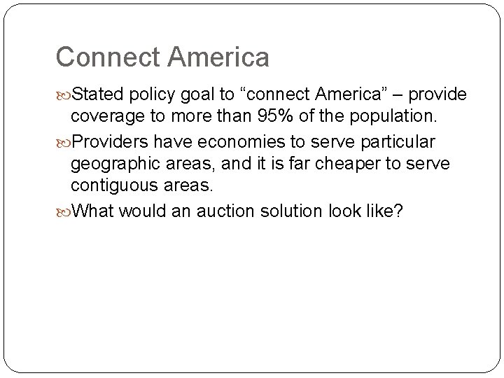 Connect America Stated policy goal to “connect America” – provide coverage to more than