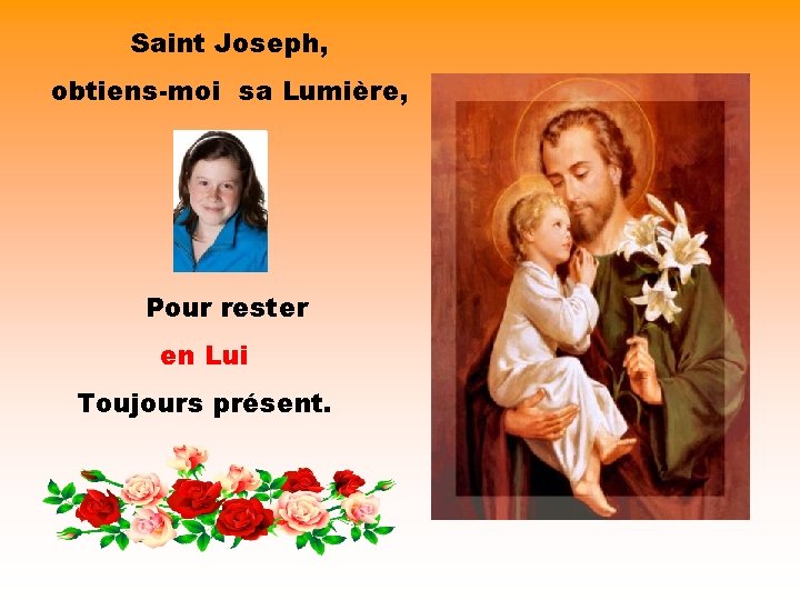 Saint Joseph, obtiens-moi sa Lumière, . Pour rester en Lui Toujours présent. . 