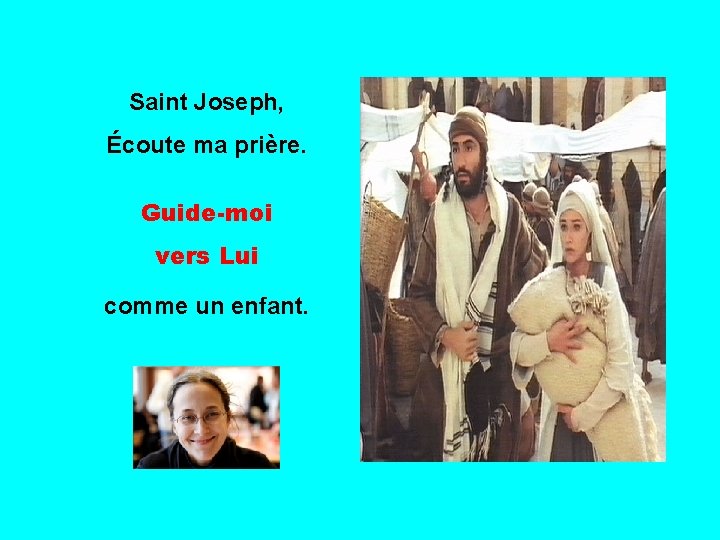 Saint Joseph, Écoute ma prière. Guide-moi vers Lui comme un enfant. . . 