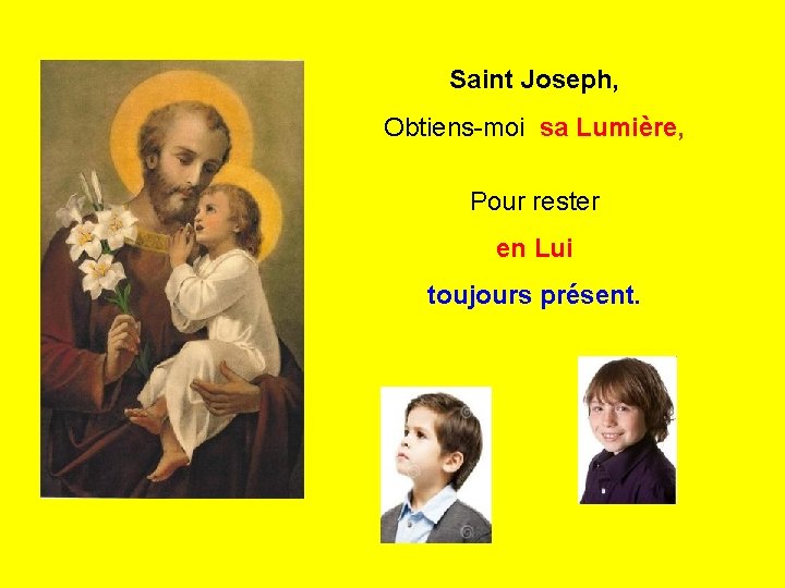 Saint Joseph, Obtiens-moi sa Lumière, Pour rester . en Lui toujours présent. . 