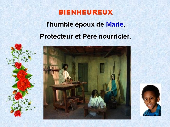 BIENHEUREUX l’humble époux de Marie, Protecteur et Père nourricier. . . 