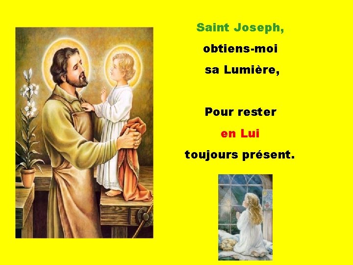 Saint Joseph, obtiens-moi sa Lumière, . Pour rester en Lui . toujours présent. 