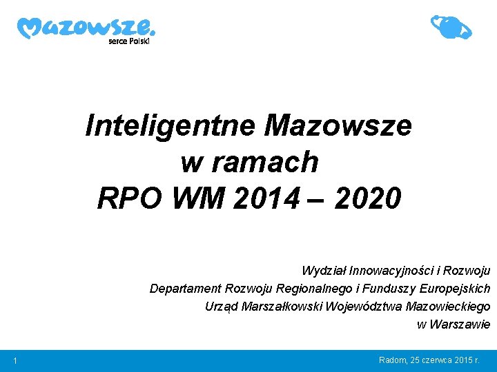 Inteligentne Mazowsze w ramach RPO WM 2014 – 2020 Wydział Innowacyjności i Rozwoju Departament