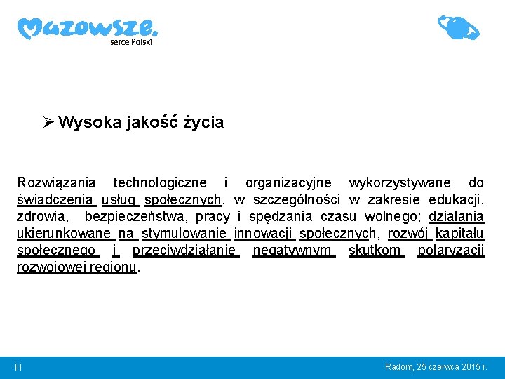 Ø Wysoka jakość życia Rozwiązania technologiczne i organizacyjne wykorzystywane do świadczenia usług społecznych, w