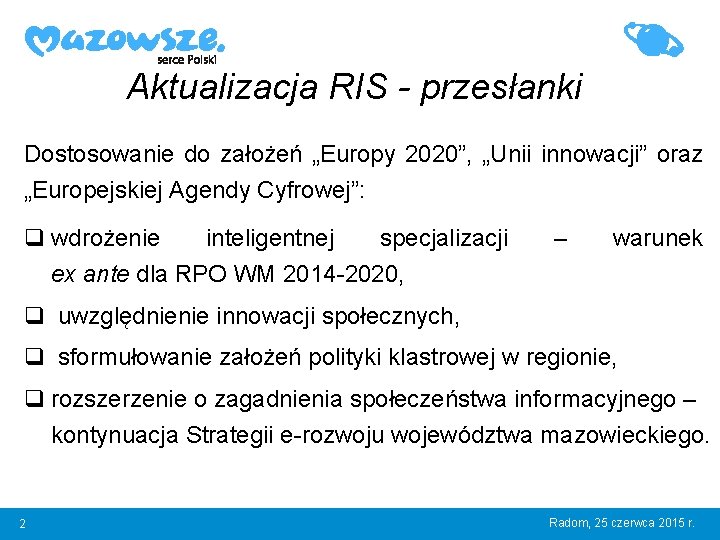 Aktualizacja RIS - przesłanki Dostosowanie do założeń „Europy 2020”, „Unii innowacji” oraz „Europejskiej Agendy