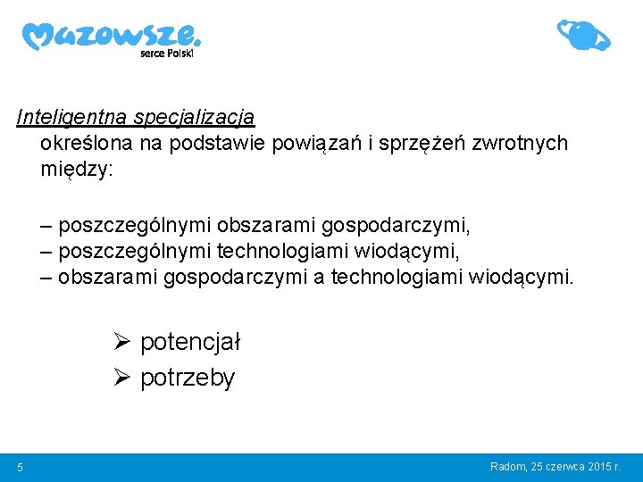 Inteligentna specjalizacja określona na podstawie powiązań i sprzężeń zwrotnych między: – poszczególnymi obszarami gospodarczymi,