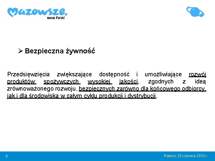 Ø Bezpieczna żywność Przedsięwzięcia zwiększające dostępność i umożliwiające rozwój produktów spożywczych wysokiej jakości, zgodnych