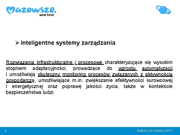 Ø Inteligentne systemy zarządzania Rozwiązania infrastrukturalne i procesowe charakteryzujące się wysokim stopniem adaptacyjności, prowadzące