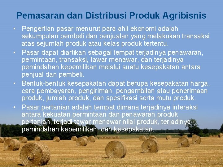 Pemasaran dan Distribusi Produk Agribisnis • Pengertian pasar menurut para ahli ekonomi adalah sekumpulan