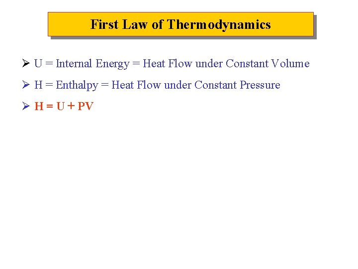 First Law of Thermodynamics Ø U = Internal Energy = Heat Flow under Constant First Law of Thermodynamics Ø U = Internal Energy = Heat Flow under Constant
