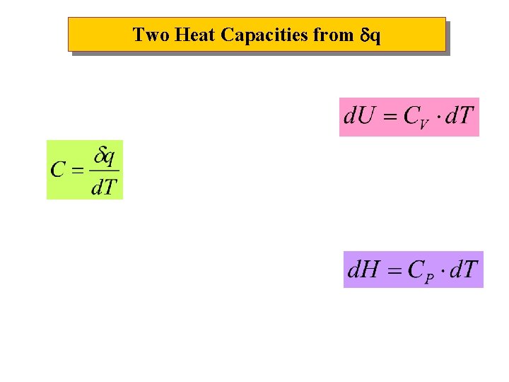 Two Heat Capacities from q Two Heat Capacities from q